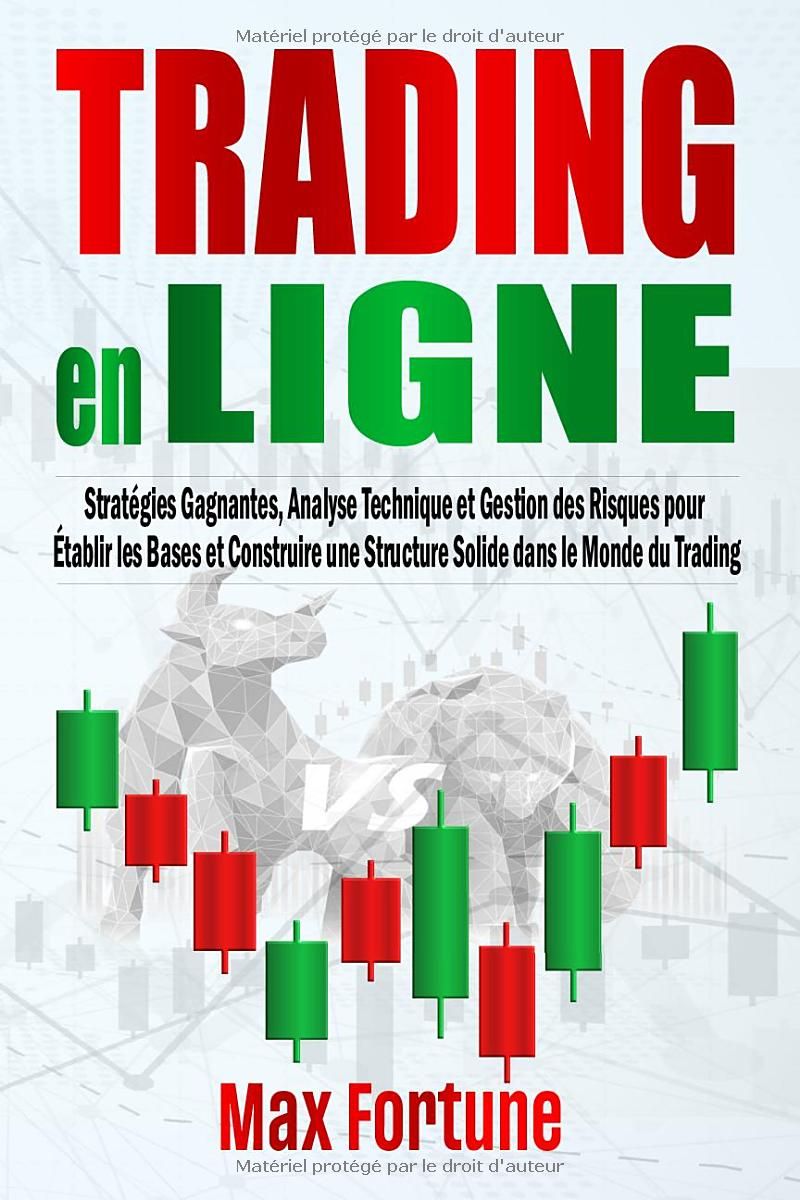 Trading en Ligne: Stratégies Gagnantes, Analyse Technique et Gestion des Risques pour Établir les Bases et Construire une Structure Solide dans le Monde du Trading (French Edition)