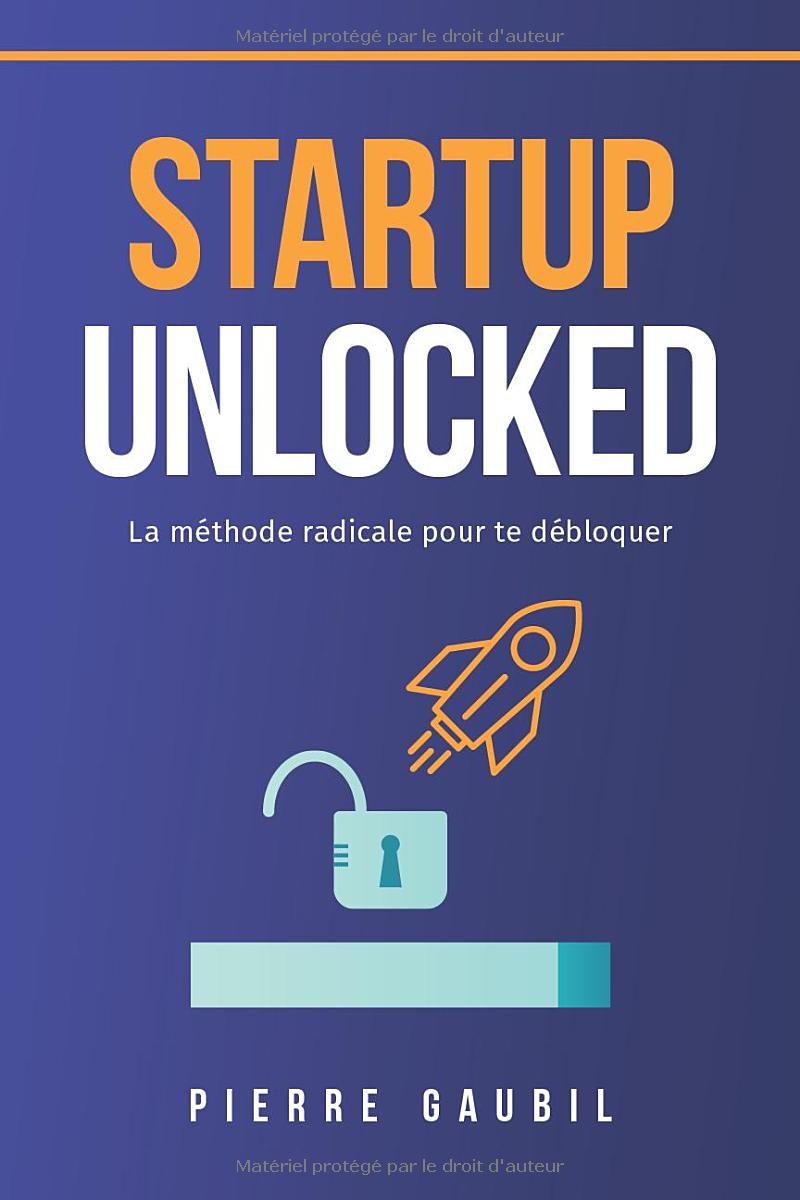 Startup Unlocked: La méthode radicale pour te débloquer