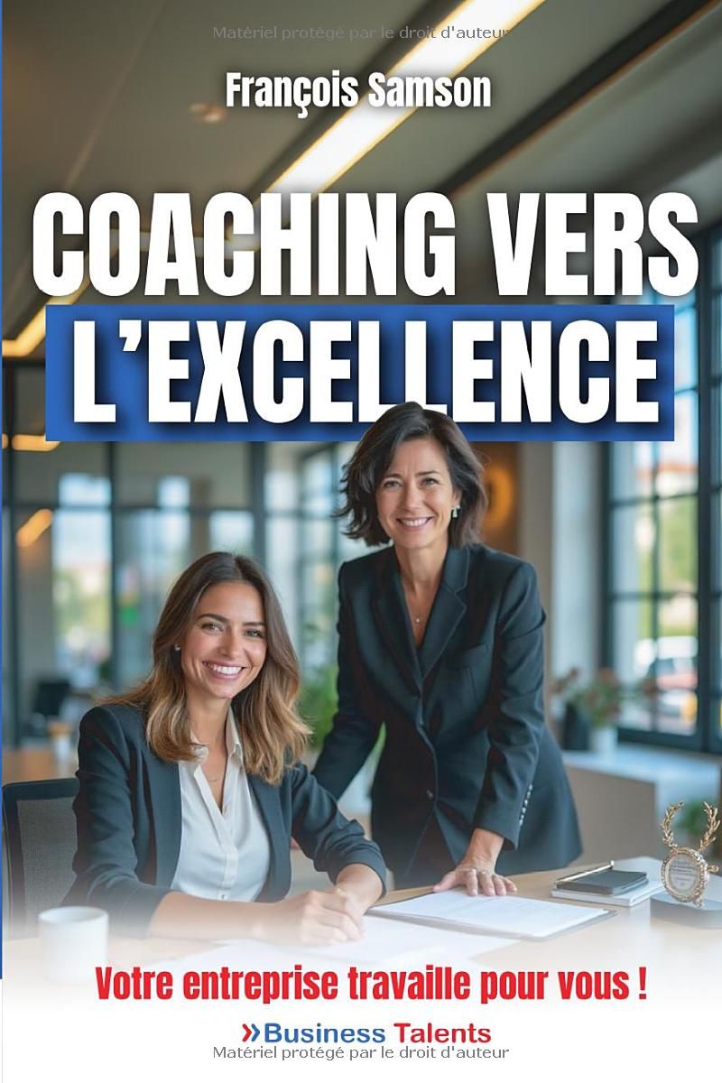 Coaching vers lExcellence: Votre entreprise travaille pour vous !