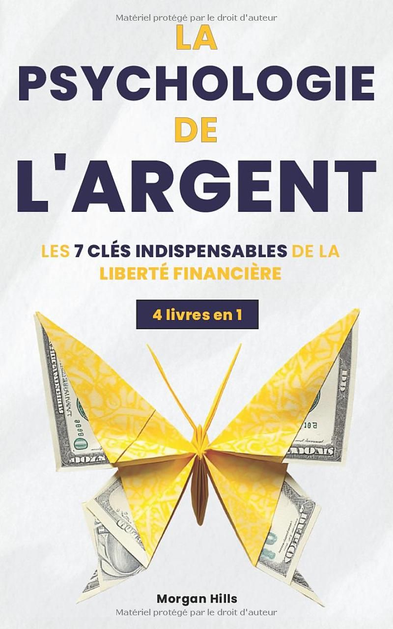 La Psychologie de l’Argent: Les 7 Clés Indispensables de la Liberté Financière : Devenir Riche sans Argent grâce à des Stratégies Puissantes, un ... pour Construire une Abondance Durable