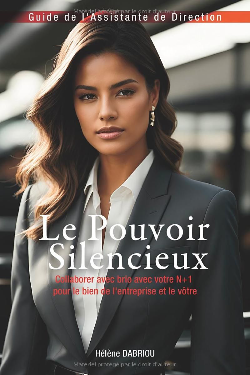 Le Pouvoir Silencieux - Guide de lAssistante de Direction: Collaborer avec brio avec votre N+1 pour le bien lentreprise et le vôtre