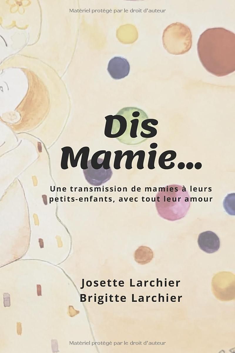 DIS MAMIE...: Une transmission de Mamie à ses petits enfants, et à tous les petits-enfants.