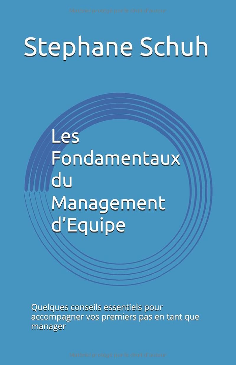 Les Fondamentaux du Management d’Equipe: Quelques conseils essentiels pour accompagner vos premiers pas en tant que manager (French Edition)