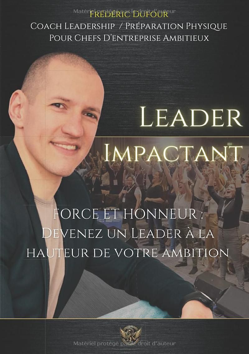 Leader Impactant: FORCE ET HONNEUR : Devenez un Leader à la hauteur de votre ambition