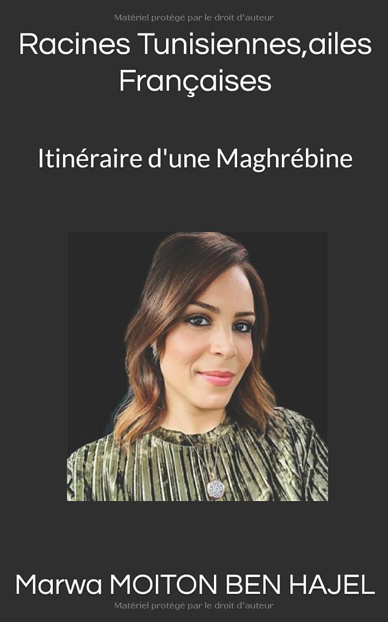 Racines Tunisiennes, ailes françaises: Itinéraire dune Maghrébine